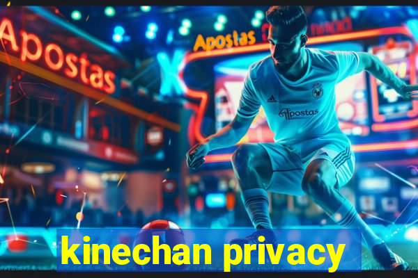 kinechan privacy